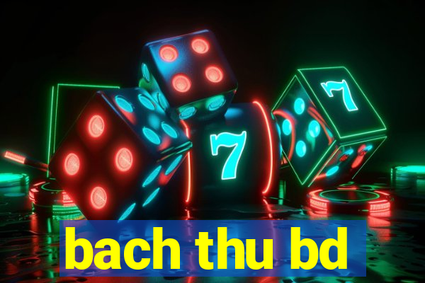 bach thu bd