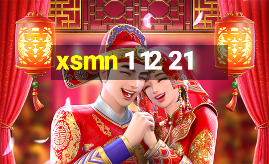 xsmn 1 12 21