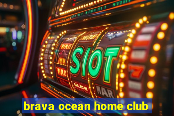 brava ocean home club