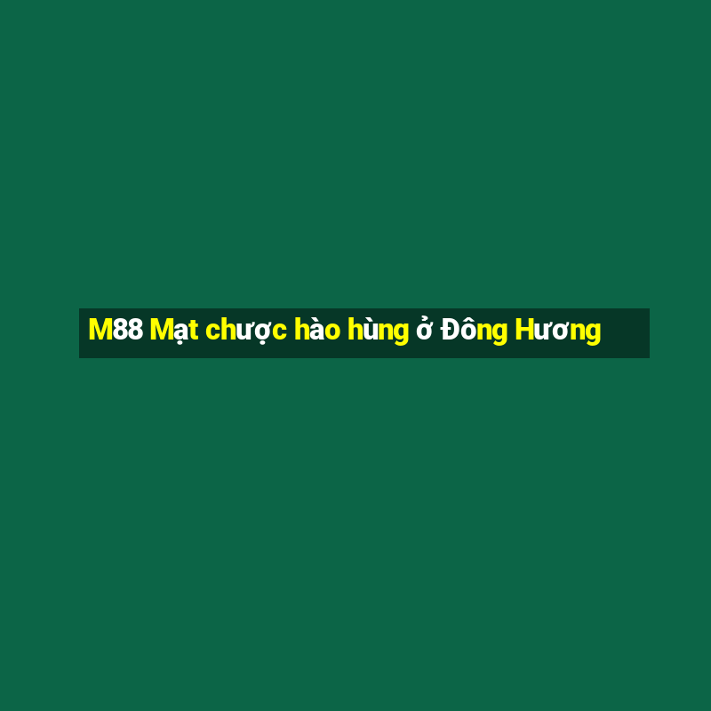 M88 Mạt chược hào hùng ở Đông Hương