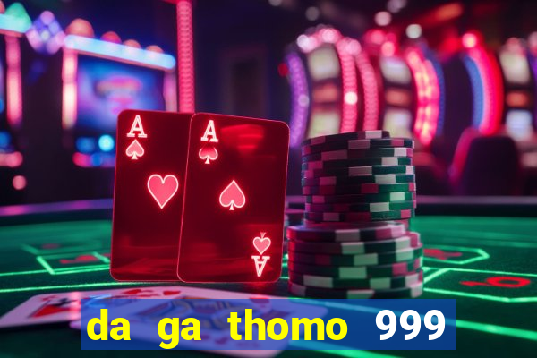 da ga thomo 999 truc tiep