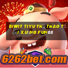 Biwit tiyu Thể thao Tải xuống Fun88