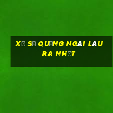 xổ số quảng ngãi lâu ra nhất