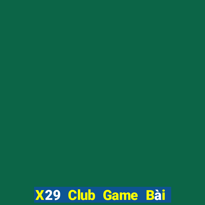 X29 Club Game Bài Uy Tín