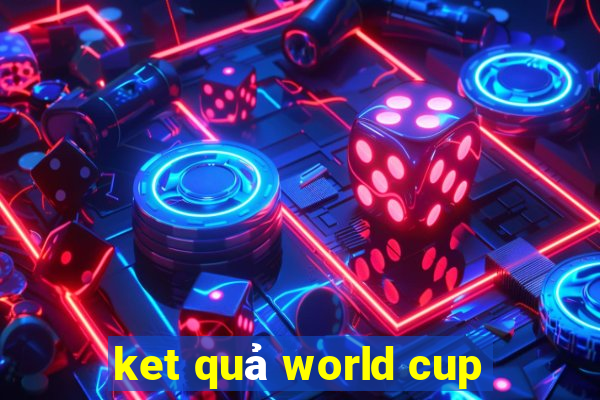 ket quả world cup