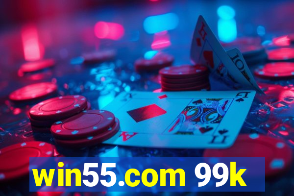 win55.com 99k