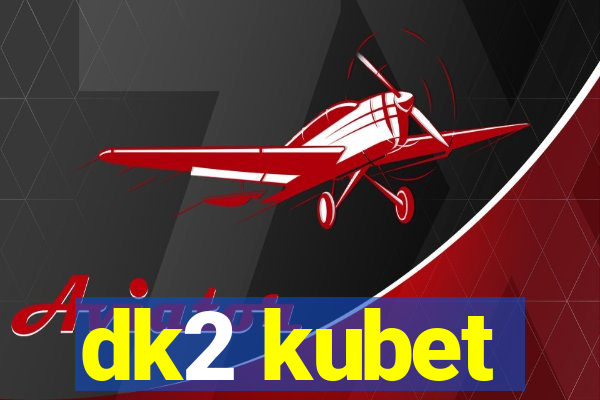 dk2 kubet