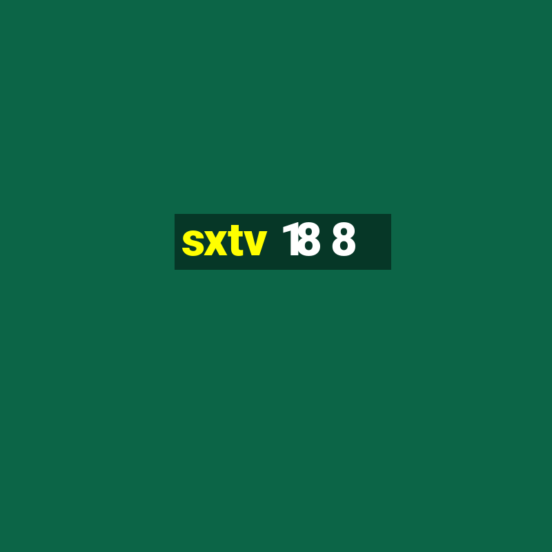 sxtv 18 8