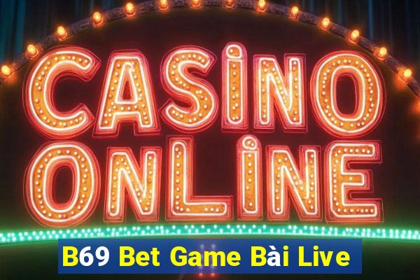 B69 Bet Game Bài Live