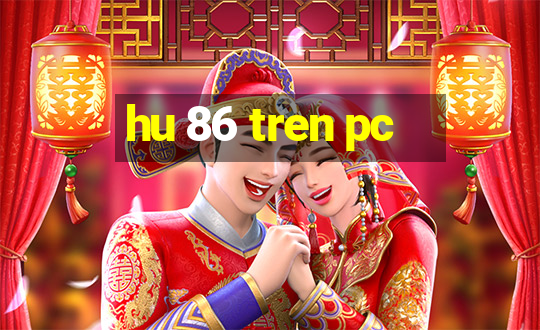 hu 86 tren pc