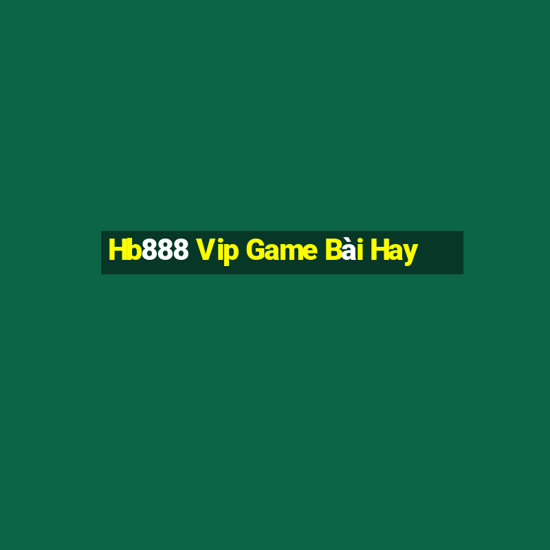 Hb888 Vip Game Bài Hay