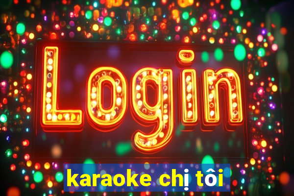 karaoke chị tôi