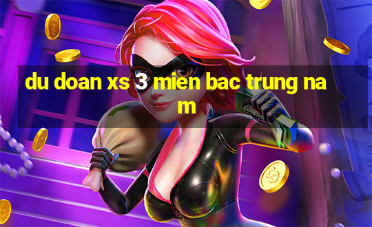 du doan xs 3 mien bac trung nam