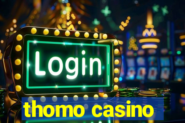 thomo casino