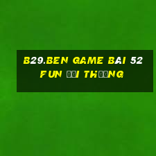 B29.Ben Game Bài 52Fun Đổi Thưởng