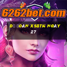 Dự đoán XSBTH ngày 27