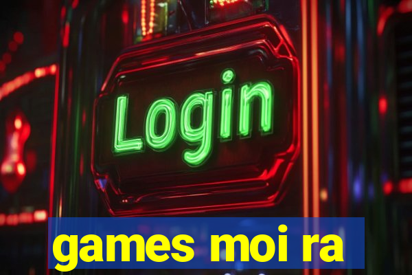 games moi ra