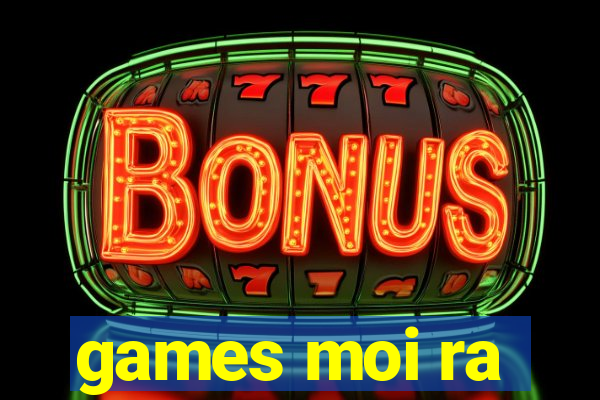 games moi ra