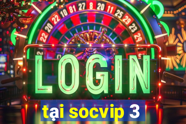 tại socvip 3