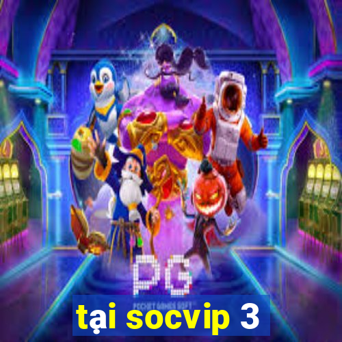 tại socvip 3