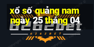 xổ số quảng nam ngày 25 tháng 04