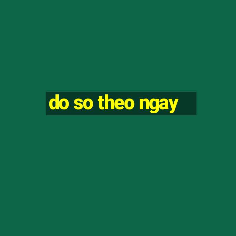 do so theo ngay