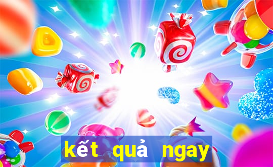 kết quả ngay hôm sau