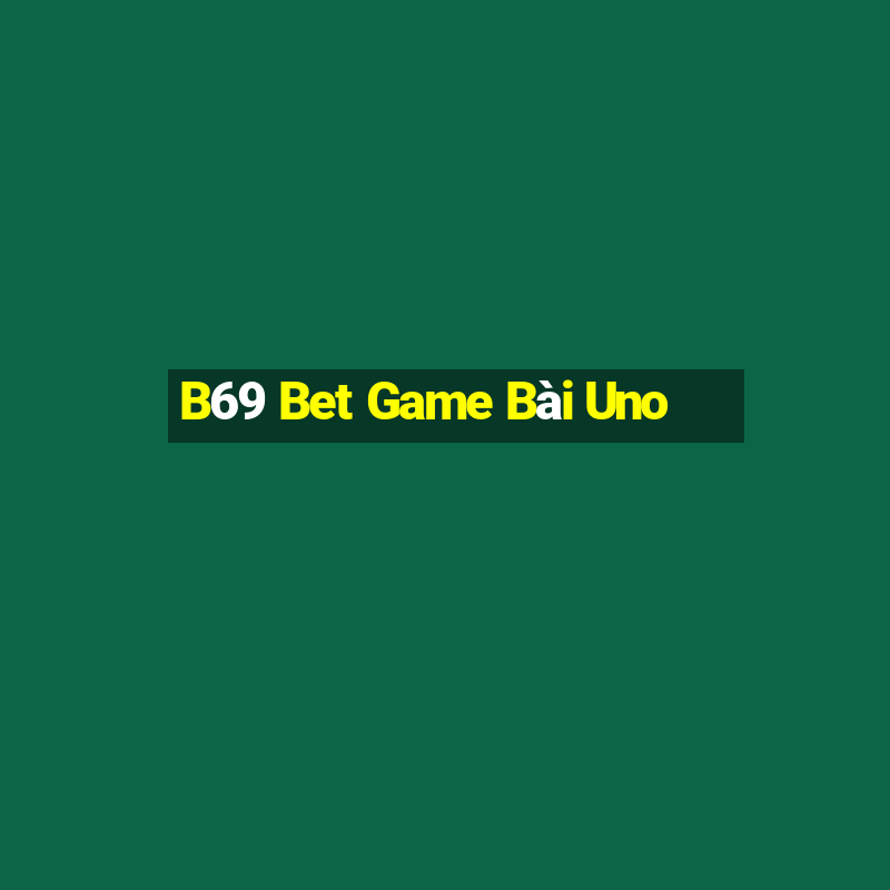 B69 Bet Game Bài Uno