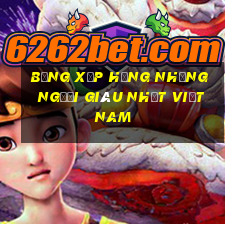 bảng xếp hạng những người giàu nhất việt nam