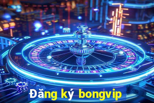 Đăng ký bongvip