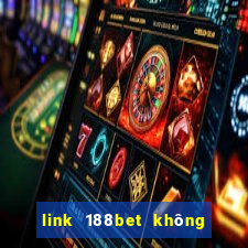 link 188bet không bị chặn