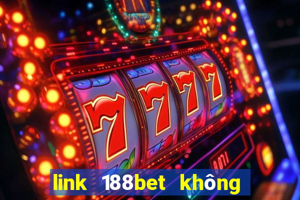 link 188bet không bị chặn