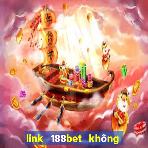 link 188bet không bị chặn