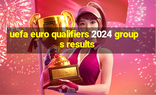 uefa euro qualifiers 2024 groups results