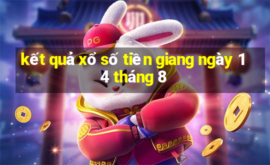 kết quả xổ số tiền giang ngày 14 tháng 8