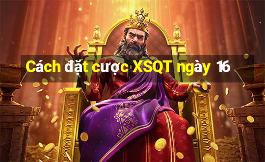 Cách đặt cược XSQT ngày 16