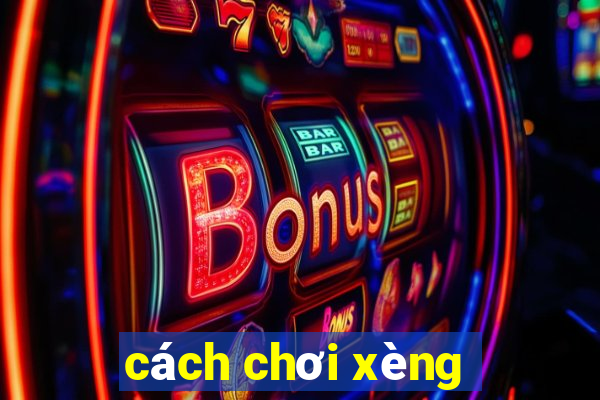 cách chơi xèng