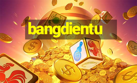 bangdientu