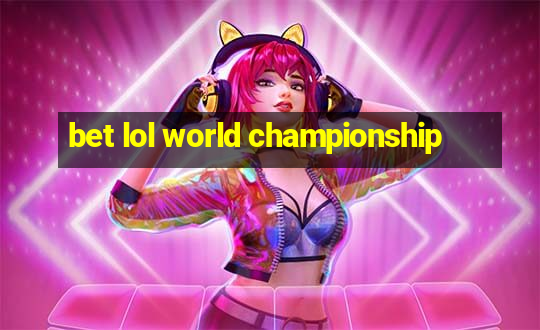 bet lol world championship