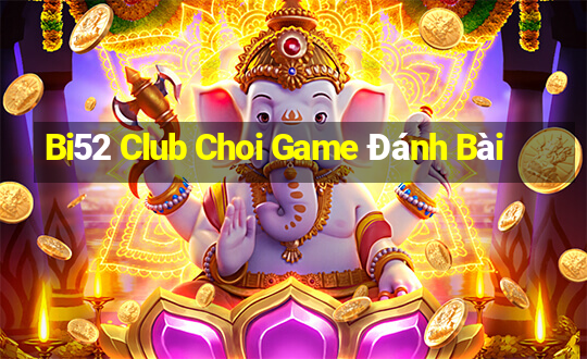 Bi52 Club Choi Game Đánh Bài