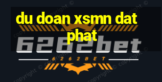 du doan xsmn dat phat