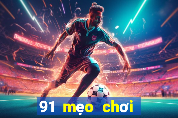 91 mẹo chơi game giải trí