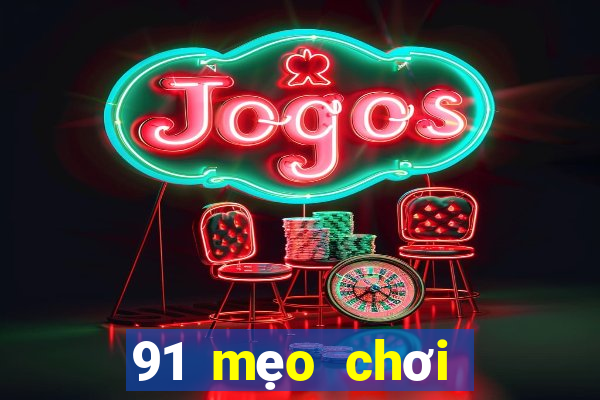 91 mẹo chơi game giải trí