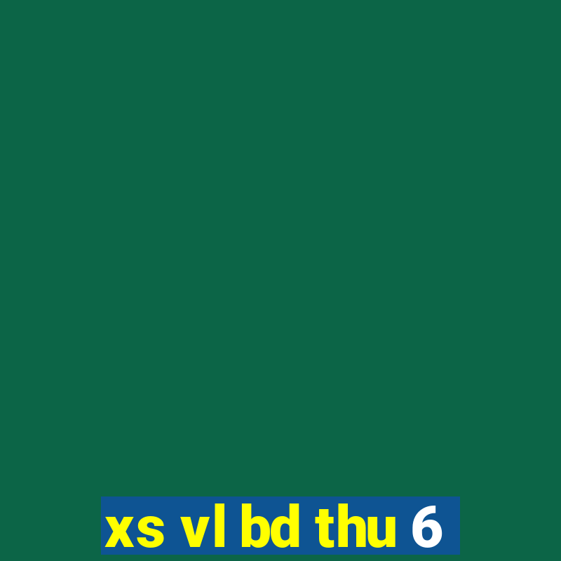 xs vl bd thu 6