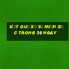 kết quả xổ số miền bắc trong 30 ngày