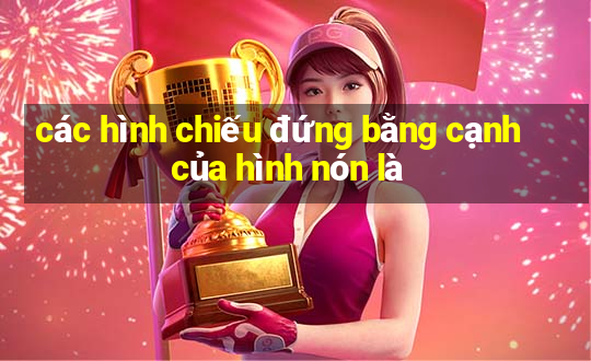 các hình chiếu đứng bằng cạnh của hình nón là