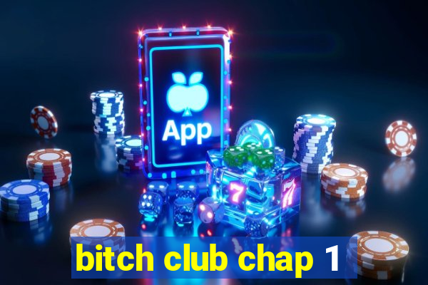 bitch club chap 1