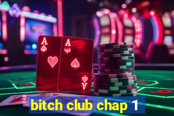 bitch club chap 1