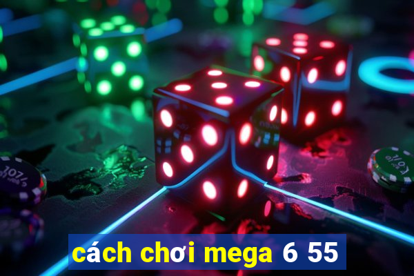 cách chơi mega 6 55