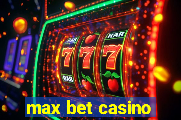 max bet casino